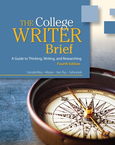 Bundle: The College Writer: A Guide to Thinking, Writing, and Researching, Brief, 4th + English CourseMate with eBook Printed Access Card (9781133260844) by VanderMey, Randall; Meyer, Verne; Van Rys, John; Sebranek, Patrick