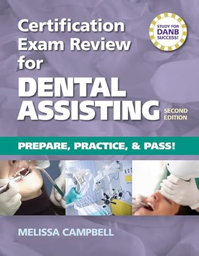 Certification Exam Review For Dental Assisting: Prepare, Practice and Pass! (9781133282860) by Campbell, Melissa D.