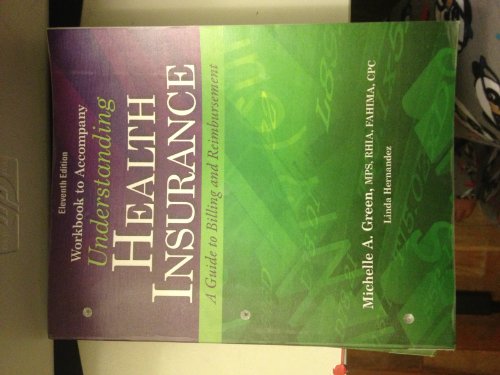 Workbook to Accompany Understanding Health Insurance: A Guide to Billing and Reimbursement, 11th Edition (9781133283751) by Green, Michelle