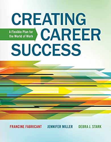 Creating Career Success: A Flexible Plan for the World of Work (New 1st Editions in College Success) (9781133313908) by Fabricant, Francine; Miller, Jennifer; Stark, Debra