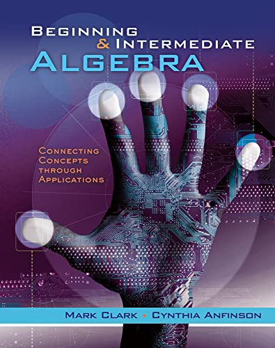 Beginning and Intermediate Algebra: Connecting Concepts Through Applications (New 1st Editions in Mathematics) (9781133364016) by Clark, Mark; Anfinson, Cynthia