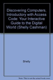 Discovering Computers, Introductory with Access Code: Your Interactive Guide to the Digital World (Shelly Cashman) (9781133532453) by Shelly; Vermaat