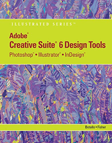 

Adobe CS6 Design Tools: Photoshop, Illustrator, and InDesign Illustrated with Online Creative Cloud Updates (Adobe CS6 by Course Technology)