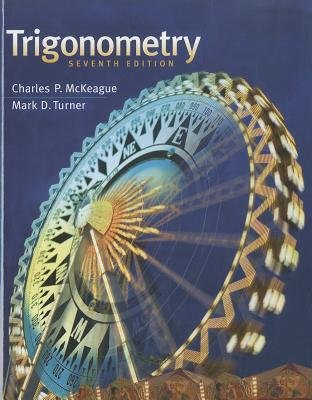 TRIGONOMETRY: HIGH SCHOOL L1, 7e (9781133588177) by Charles P. McKeague; Mark D. Turner