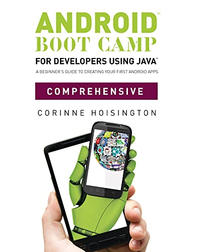 Imagen de archivo de Android Boot Camp for Developers Using Java, Comprehensive : A Beginner's Guide to Creating Your First Android Apps a la venta por Better World Books