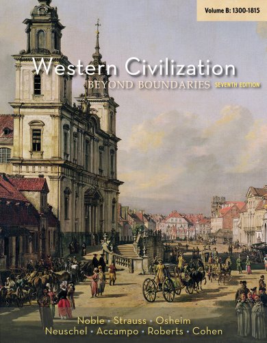 Western Civilization: Beyond Boundaries, 1300-1815 (9781133602743) by Noble, Thomas F. X.; Strauss, Barry; Osheim, Duane; Neuschel, Kristen; Accampo, Elinor Ann