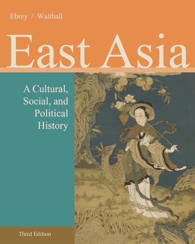East Asia: A Cultural, Social, and Political History (9781133606475) by Ebrey, Patricia Buckley; Walthall, Anne