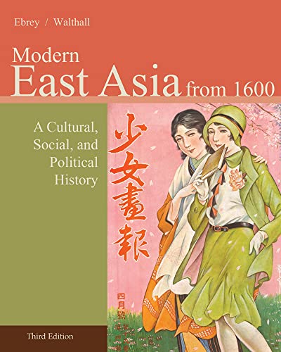 Modern East Asia from 1600: A Cultural, Social, and Political History, Vol. 2, 3rd Edition (9781133606499) by Ebrey, Patricia Buckley; Walthall, Anne