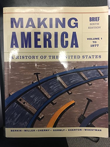 Making America: A History of the United States, Volume 1: To 1877, Brief (9781133943273) by Berkin, Carol; Miller, Christopher; Cherny, Robert; Gormly, James; Egerton, Douglas