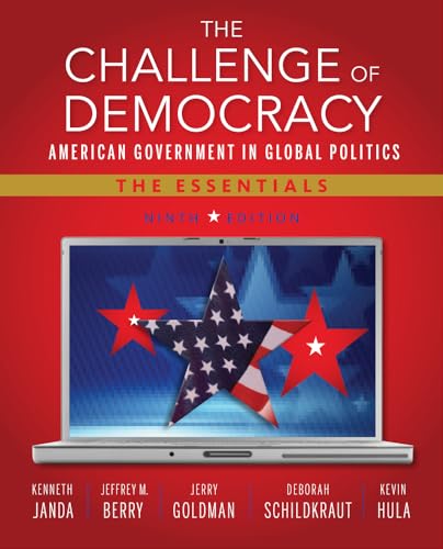 The Challenge of Democracy: American Government in Global Politics, The Essentials (Book Only) (9781133950738) by Janda, Kenneth; Berry, Jeffrey M.; Goldman, Jerry; Deborah, Deborah; Hula, Kevin W.