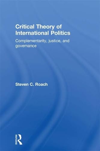 Imagen de archivo de Critical Theory of International Politics: Complementarity, Justice, and Governance a la venta por ThriftBooks-Dallas