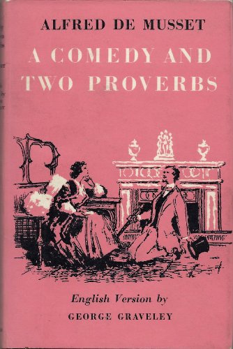 A COMEDY AND TWO PROVERBS. (9781135232948) by De Musset, Alfred. Graveley, George.