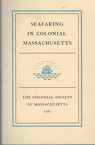 Stock image for Seafaring in Colonial Massachusetts: a conference held by The Colonial Society of Massachusetts November 21 and 22, 1975 for sale by Book Bear