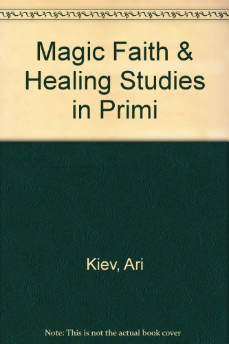 Stock image for Magic, Faith, and Healing: Studies in Primitive Psychiatry Today. for sale by J. HOOD, BOOKSELLERS,    ABAA/ILAB