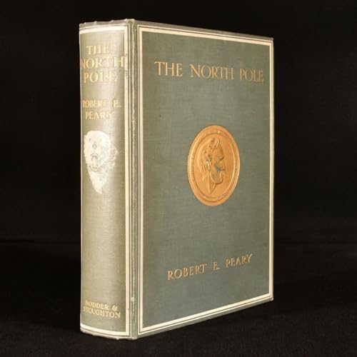 Imagen de archivo de The North Pole: Its Discovery in 1909 Under The Auspices of the Peary Artic Club a la venta por Valley Books