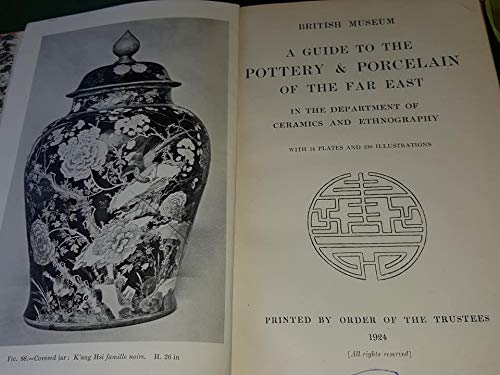 Stock image for British Museum: A Guide to the Pottery and Porcelain of the Far East in the Department of Ceramics and Ethnography for sale by G. & J. CHESTERS