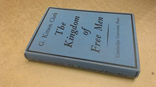 Stock image for The Kingdom of Free Men. By G. Kitson Clark. CAMBRIDGE : 1957. HARDBACK in JACKET. for sale by Rosley Books est. 2000