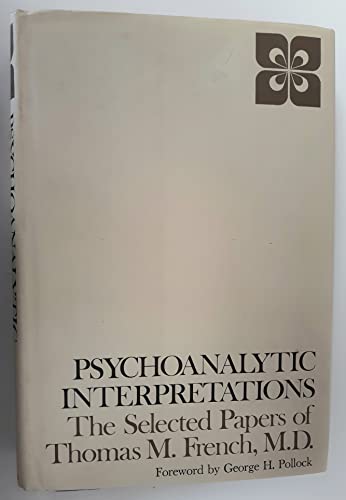 Imagen de archivo de Psychoanalytic Interpretations: The Selected Papers of Thomas M. French, M.D. a la venta por Wonder Book
