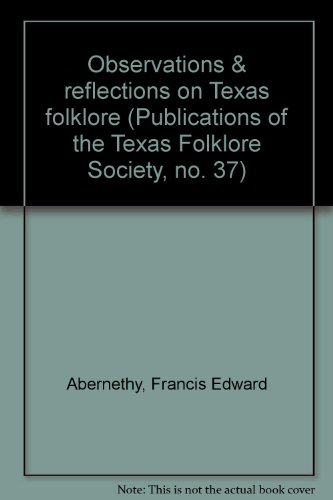 Stock image for Observations & reflections on Texas folklore (Publications of the Texas Folklore Society, no. 37) for sale by Half Price Books Inc.