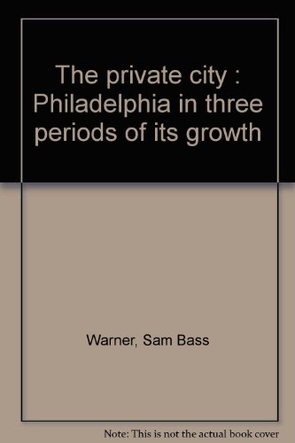 Imagen de archivo de The private city : Philadelphia in three periods of its growth a la venta por Better World Books