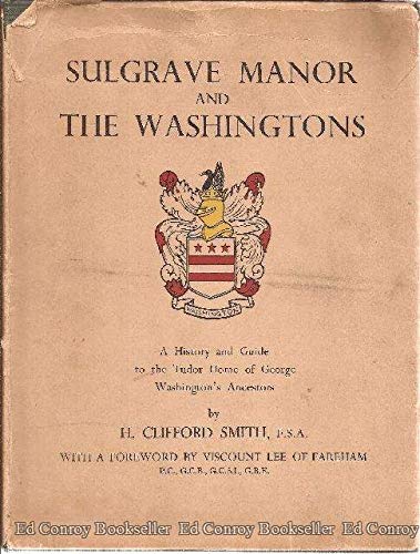 Sulgrave manor and the Washingtons;: A history and guide to the Tudor home of George Washington's ancestors, (9781135800802) by Smith, H. Clifford