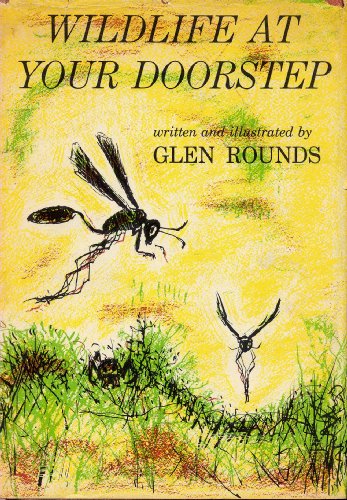 Wildlife at your doorstep: An illustrated almanac of curious doings, dealing with wasps, spiders, snakes, toads, birds, ants, squirrels, and other ... snake doctors and cowkillers, etc., etc (9781135834302) by Rounds, Glen