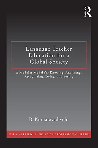 Stock image for Language Teacher Education for a Global Society: A Modular Model for Knowing, Analyzing, Recognizing, Doing, and Seeing