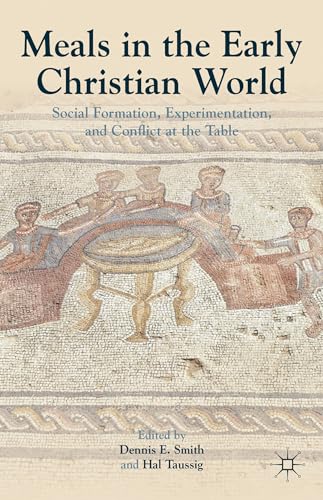 9781137002884: Meals in the Early Christian World: Social Formation, Experimentation, and Conflict at the Table