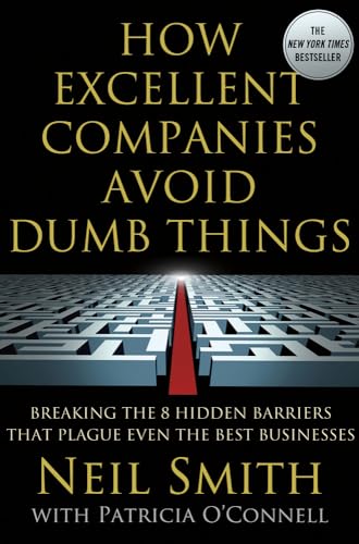 Beispielbild fr How Excellent Companies Avoid Dumb Things : Breaking the 8 Hidden Barriers That Plague Even the Best Businesses zum Verkauf von Better World Books