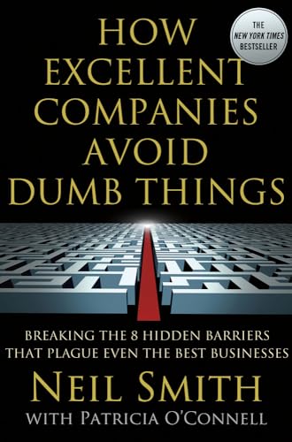 Stock image for How Excellent Companies Avoid Dumb Things: Breaking the 8 Hidden Barriers that Plague Even the Best Businesses for sale by Your Online Bookstore