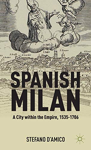 Spanish Milan: A City within the Empire, 1535-1706 (9781137003829) by D'Amico, S.