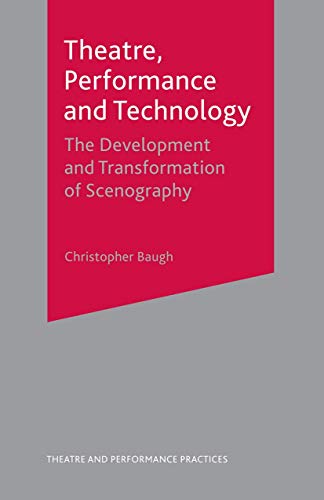 Imagen de archivo de Theatre, Performance and Technology: The Development and Transformation of Scenography (Theatre and Performance Practices) a la venta por AwesomeBooks