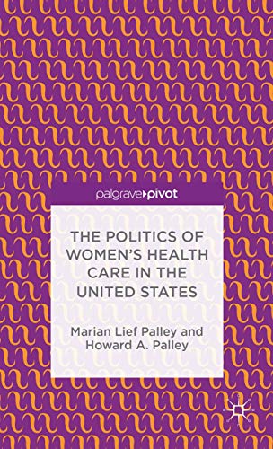 9781137008619: The Politics of Women's Health Care in the United States (Palgrave Pivot)