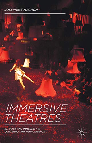 9781137019837: Immersive Theatres: Intimacy and Immediacy in Contemporary Performance