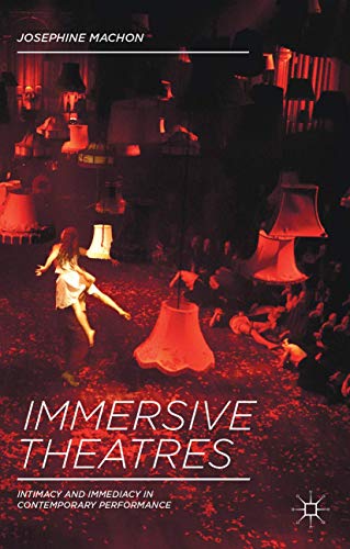 Imagen de archivo de Immersive Theatres: Intimacy and Immediacy in Contemporary Performance a la venta por Ria Christie Collections