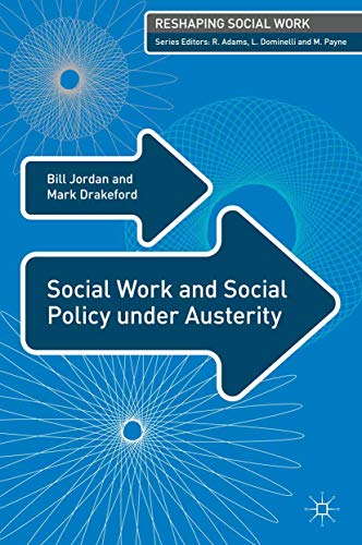 Social Work and Social Policy under Austerity (Reshaping Social Work) (9781137020635) by Jordan, Bill