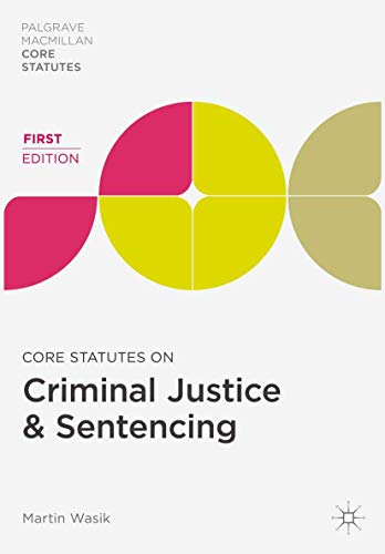 Core Statutes on Criminal Justice & Sentencing (Palgrave Core Statutes) (9781137022233) by Martin Wasik