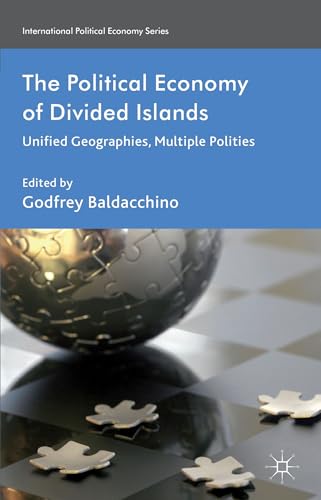 The Political Economy of Divided Islands: Unified Geographies, Multiple Polities (International P...