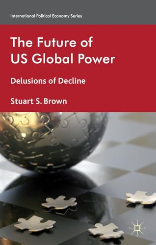 Beispielbild fr The Future of US Global Power : Delusions of Decline zum Verkauf von Better World Books