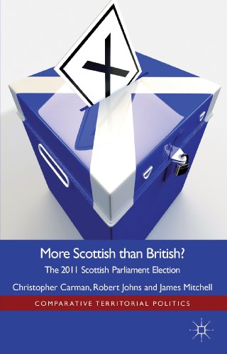 More Scottish than British: The 2011 Scottish Parliament Election (Comparative Territorial Politics) (9781137023698) by Carman, Christopher; Johns, Robert; Mitchell, J.