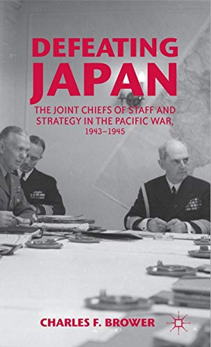 9781137025210: Defeating Japan: The Joint Chiefs of Staff and Strategy in the Pacific War, 1943–1945