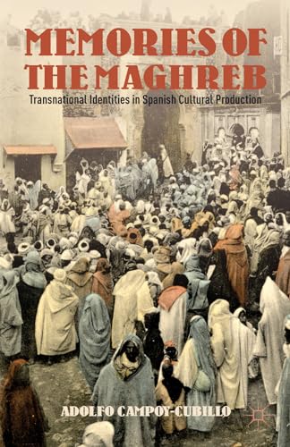 Memories of the Maghreb: Transnational Identities in Spanish Cultural Production