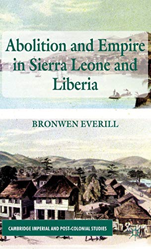 Stock image for Abolition and Empire in Sierra Leone and Liberia (Cambridge Imperial and Post-Colonial Studies) for sale by AwesomeBooks