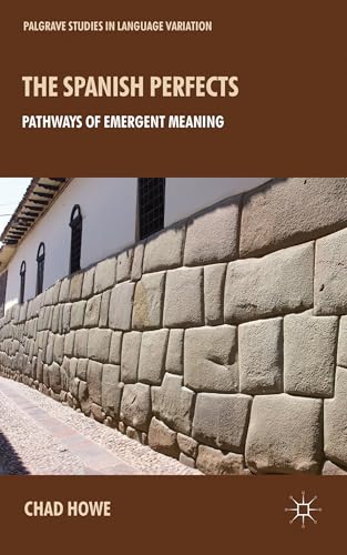The Spanish Perfects: Pathways of Emergent Meaning (Palgrave Studies in Language Variation)