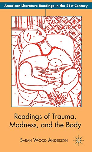 Readings of Trauma, Madness, and the Body (American Literature Readings in the 21st Century) (9781137030054) by Anderson, S.