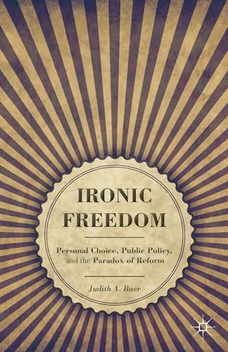 Imagen de archivo de Ironic Freedom: Personal Choice, Public Policy, and the Paradox of Reform a la venta por Learnearly Books