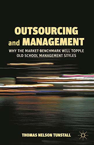 Beispielbild fr Outsourcing and Management: Why the Market Benchmark Will Topple Old School Management Styles zum Verkauf von Reuseabook