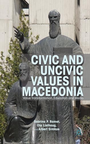 9781137033338: Civic and Uncivic Values in Macedonia: Value Transformation, Education and Media