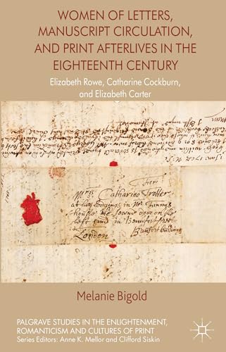 Women of Letters, Manuscript Circulation, and Print Afterlives in the Eighteenth Century: Elizabe...