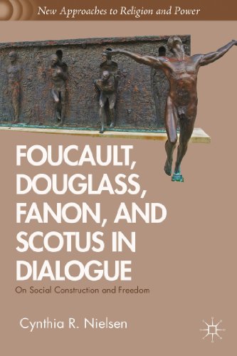 Foucault, Douglass, Fanon, and Scotus in Dialogue: On Social Construction and Freedom (New Approa...